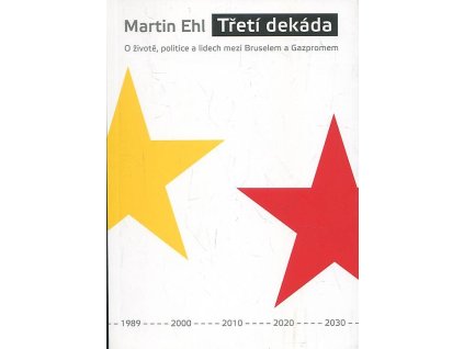 Třetí dekáda - o životě, politice a lidech mezi Bruselem a Gazpromem, Martin Ehl, 2010