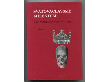 Svatováclavské milenium - Češi, Němci a Slováci v roce 1929, Petr Placák, 2002