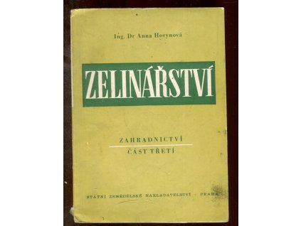 Zelinářství - Zahradnictví - Učeb. text pro zeměd. techn. školy, odbor pěstitelský. Část 3, Anna Horynová, 1953