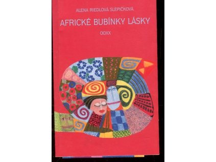 Africké bubínky lásky - 00XX (příběhy o kromobyčejných věcech tohoto světa), Alena Riedlová Slepičková, 2000