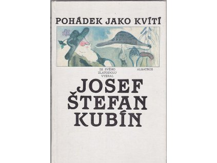 175254 pohadek jako kviti ze sveho zlatodolu vybral josef stefan kubin