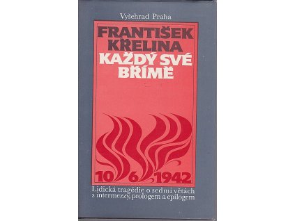 Každý své břímě - lidická tragédie o 7 větách s intermezzy, prologem a epilogem, František Křelina, 1990