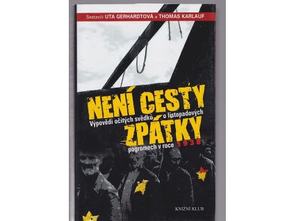 Není cesty zpátky - výpovědi očitých svědků o listopadových pogromech v roce 1938