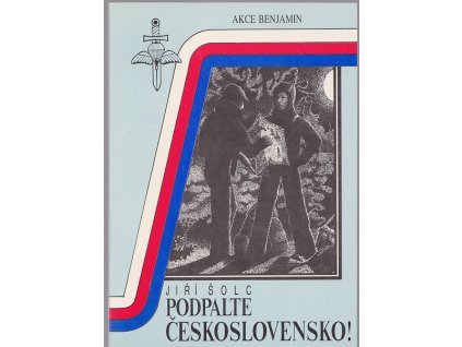 Podpalte Československo! : akce Benjamin, Jiří Šolc, 1991