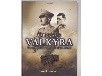 Operace Valkýra - vše o spiknutí, které mohlo změnit dějiny 20. století, Jesús Hernández, 2009