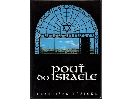 Fragmenty israelské : Pouť do Svaté země – březen 1994 – v reportáži Pouť do Israele, František Růžička, 1995