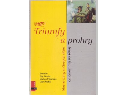 Triumfy a prohry - slavné bitvy světových dějin : od Salamíny po Sinaj, 2004