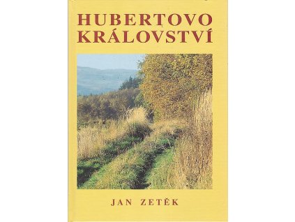 Hubertovo království : myslivost, pytláctví a příroda na Podřevnicku, Jan Zetěk, 1999