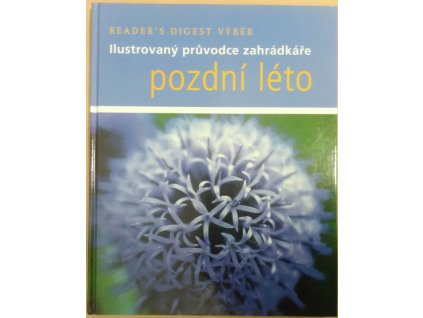 Pozdní léto : Ilustrovaný průvodce zahrádkáře, Steve Bradley, 2007
