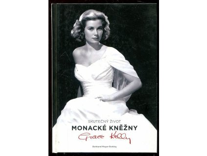 Skutečný život monacké kněžny Grace Kellyové, Bertrand Meyer-Stabley, 2008