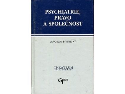 Psychiatrie, právo a společnost : postavení duševně nemocného ve společnosti a v právních předpisech, Jaroslav Baštecký, 1997