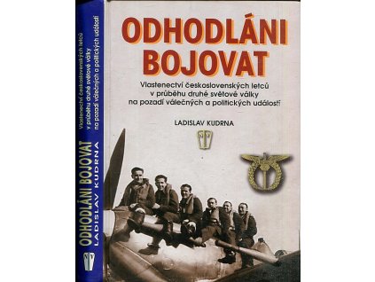 Odhodláni bojovat : vlastenectví československých letců v průběhu druhé světové války na pozadí válečných a politických událostí
