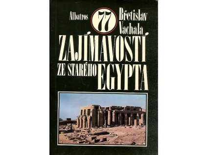 77 zajímavostí ze starého Egypta, Břetislav Vachala, 1989
