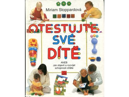 Otestujte své dítě, aneb, Jak objevit a rozvíjet schopnosti svého dítěte, Miriam Stoppard, 1992