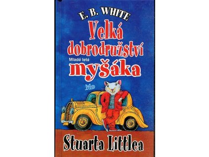 Velká dobrodružství myšáka Stuarta Littlea, E.B. White, 2002