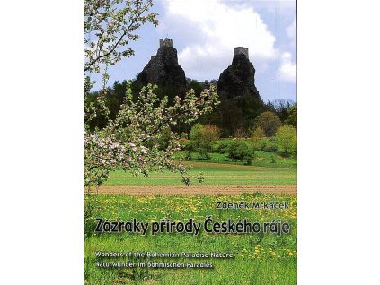 Zázraky přírody Českého ráje : Wonders of the Bohemian Paradise nature = Naturwunder im Böhmischen Paradies
