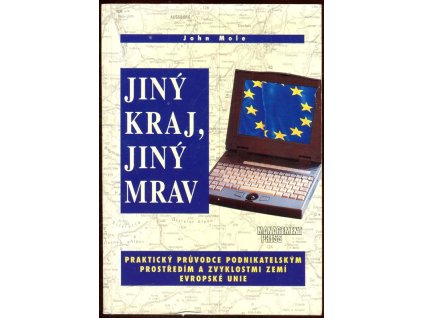 Jiný kraj, jiný mrav : praktický průvodce podnikatelským prostředím a zvyklostmi zemí Evropské unie
