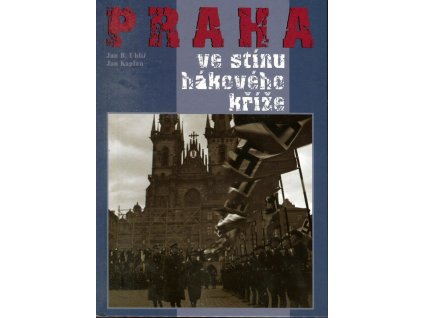 Praha ve stínu hákového kříže, Jan Boris Uhlíř, 2005