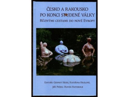 Česko a Rakousko po konci studené války : různými cestami do nové Evropy
