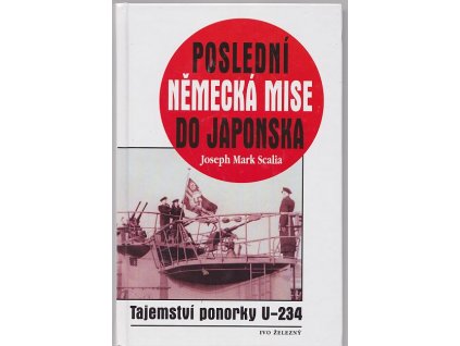 Poslední německá mise do Japonska : neúspěšná plavba ponorky U-234, Joseph M Scalia, 2003