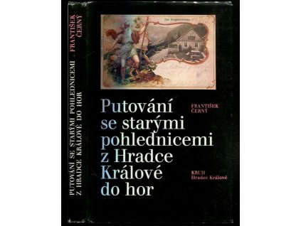 Putování se starými pohlednicemi z Hradce Králové do hor : soubor pohlednic z autorova archívu, František Černý, 1988