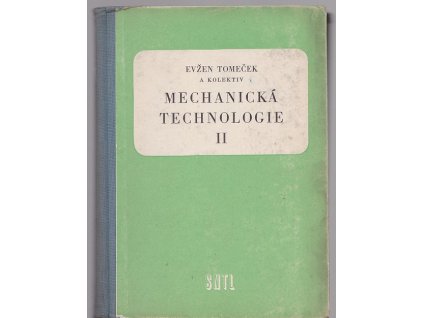 Mechanická technologie - Učební text pro čtyřleté prům. školy strojnické. Díl 2, Evžen Tomeček, 1959