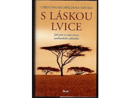 S láskou lvice : Jak jsem se stala ženou samburského válečníka, Christina Hachfeld-Tapukai, 2007