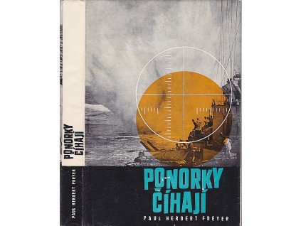 Ponorky číhají : Příspěvek k dějinám druhé světové války, Paul Herbert Freyer, 1973