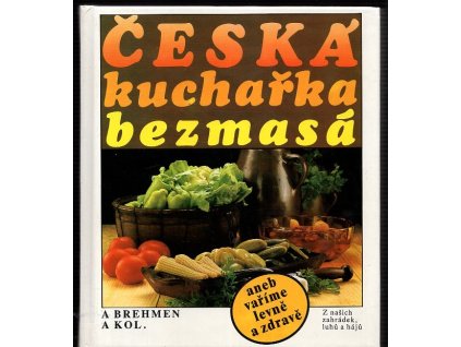 Česká kuchařka bezmasá, aneb vaříme levně a zdravě., Alexander Brehmen, 1991