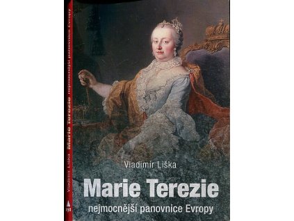 Marie Terezie - nejmocnější panovnice Evropy, Vladimír Liška, 2017