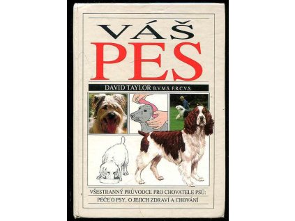 Váš pes - Všestranný průvodce pro chovatele psů - péče o psy, o jejich zdraví a chování, David Taylor, 1995