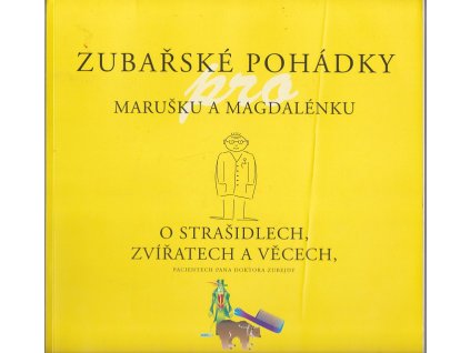 Zubařské pohádky pro Marušku a Magdalénku o strašidlech, zvířatech a věcech, pacientech pana doktora Zubejdy
