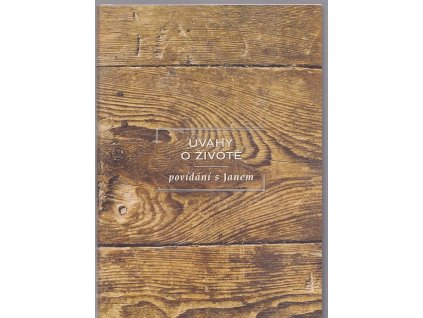 Úvahy o životě - povídání s Janem, Jan Konfršt, 2007