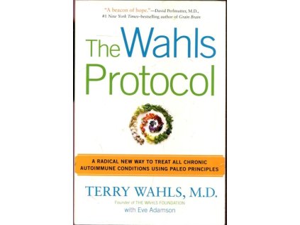 The Wahls Protocol: A radical New Way to Treat All Chronic Autoimmune Conditions Using Paleo Principles, Terry Wahls, 2014