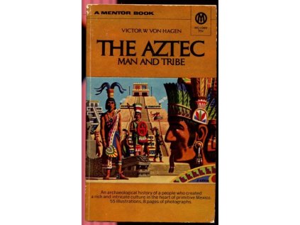 The Aztec: Man And Tribe, Victor Wolfgang Von Hagen, 1961