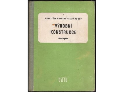 Výrobní konstrukce : Učeb. text pro prům. školy strojnic. a stř. prům. školy strojnic, František Novotný, 1960