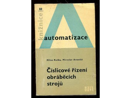 Číslicové řízení obráběcích strojů - Určeno také studentům elektrotechn. škol, Milan Ručka, 1976
