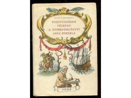 178812 podivuhodne pribehy a dobrodruzstvi jana kornela jak je zazil na sousi i na mori mezi soldaty galejniky piraty indiany lidmi dobrymi i spatnymi sam vzdy veren svemu srdci