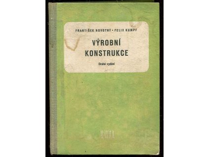 Výrobní konstrukce - Učeb. text pro prům. školy strojnic. a stř. prům. školy strojnic, František Novotný, 1960