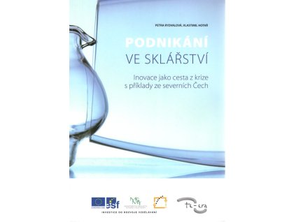 Podnikání ve sklářství : inovace jako cesta z krize s příklady ze severních Čech