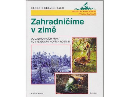 Zahradničíme v zimě - od zazimovacích prací po vysazováví nových rostlin