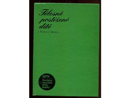 Tělesně postižené dítě - jeho psychologie, léčba a výchova, Jaroslav Kraus, 1964