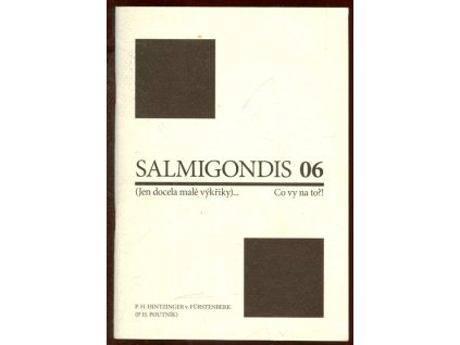Salmigondis 06 : (jen docela malé výkřiky)-- : co vy na to?!, P. H Hintzinger von Fürstenberk, 2006