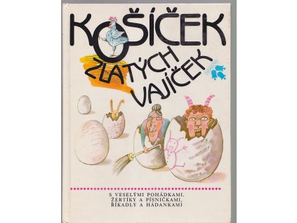 Košíček zlatých vajíček - S veselými pohádkami, žertíky a písničkami, říkadly a hádankami : Pro děti od 4 let