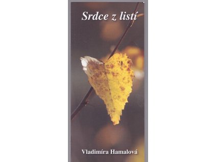 Srdce z listí, aneb, Ohlédnutí… – PODPIS, Vladimíra Hamalová, 2010
