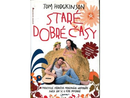 Staré dobré časy : praktická příručka moderního hospodáře aneb jak se o sebe postarat, Tom Hodgkinson, 2011