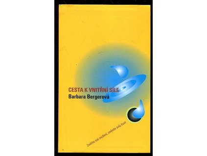 Cesta k vnitřní síle - změňte své myšlení, změníte svůj život, Barbara Berger, 2004