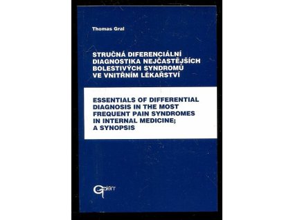 Stručná diferenciální diagnostika nejčastějších bolestivých syndromů ve vnitřním lékařství - synopse, Thomas Gral, 1999
