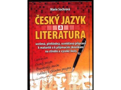 Český jazyk a literatura - ucelená, přehledná, osvědčená příprava k maturitě i na VŠ, Marie Sochrová, 2007