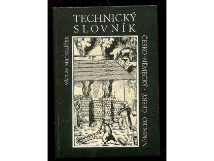 Německo-český a česko-německý technický slovník : Deutsch-tschechisches und tschechisch-deutsches technisches Vörterbuch, Václav Michalíček, 1992